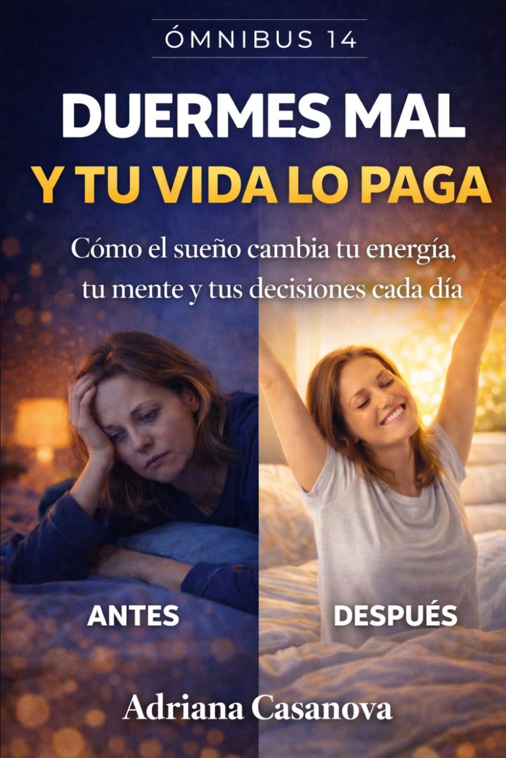 Duermes mal y tu vida lo paga: Cómo el sueño cambia tu energía, tu mente y tus decisiones cada día (Dormir para rendir Una trilogía sobre descanso, energía y recuperación real)