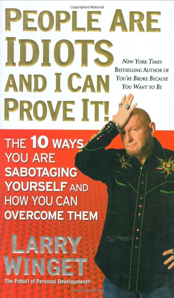 Cover of People Are Idiots and I Can Prove It!: The 10 Ways You Are Sabotaging Yourself and How You Can Overcome Them