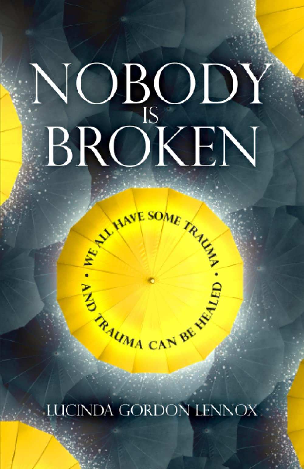 Nobody is Broken: We All Have Some Trauma. And Trauma Can Be Healed.