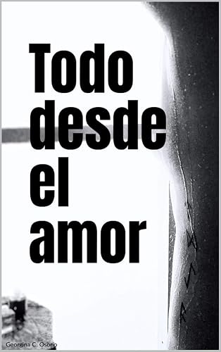 TODO DESDE EL AMOR: "Cuando el universo conspira para que las cosas sucedan." (Spanish Edition)