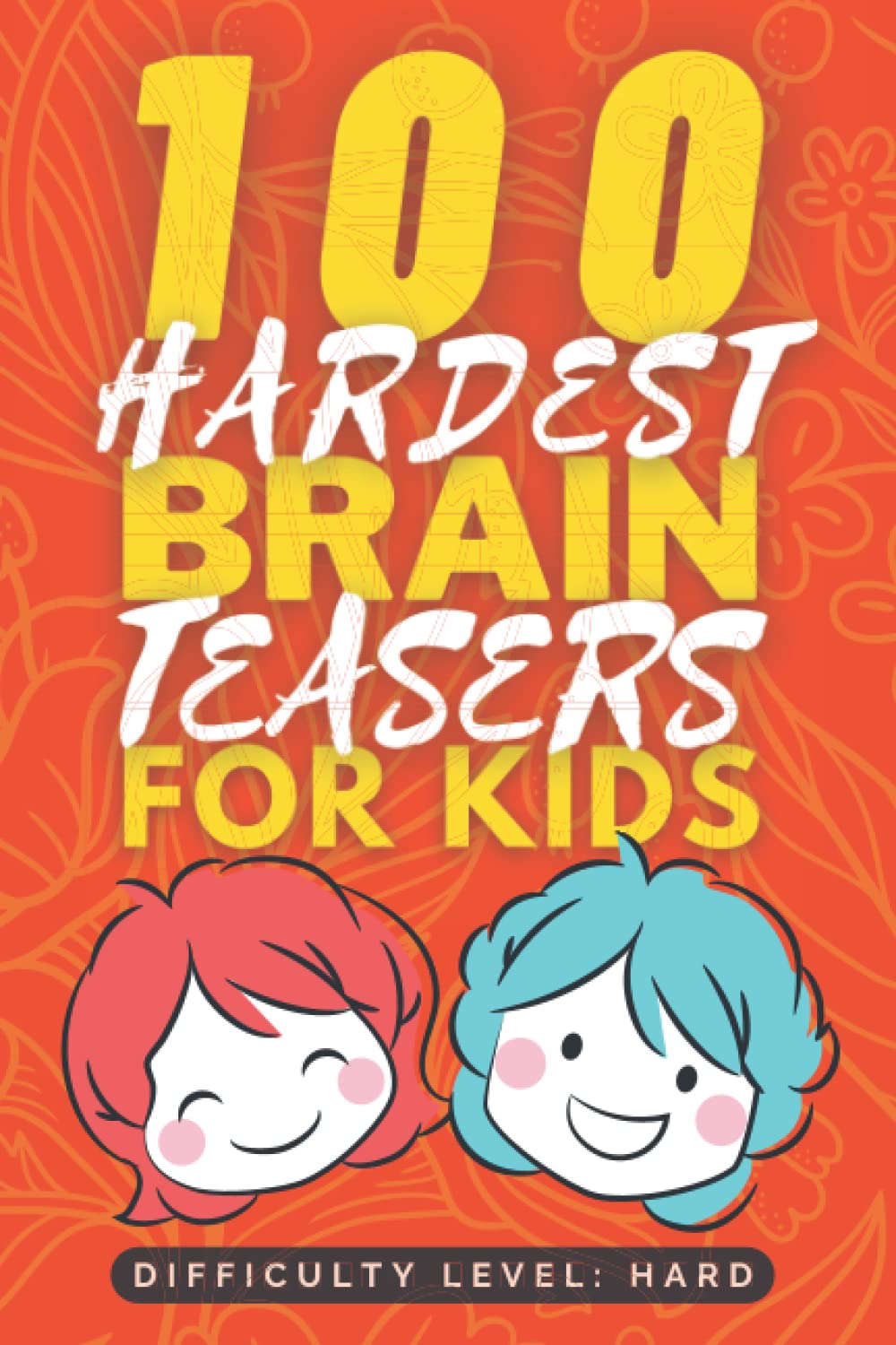 100 Hardest Brain Teasers for Kids: Hard and Tricky Brain Teaser book for Kids - Fun Riddle Books for Kids - Good Learning Activity Books for Kids - ... Smart Kids (Fun Brain Teaser Books for Kids)