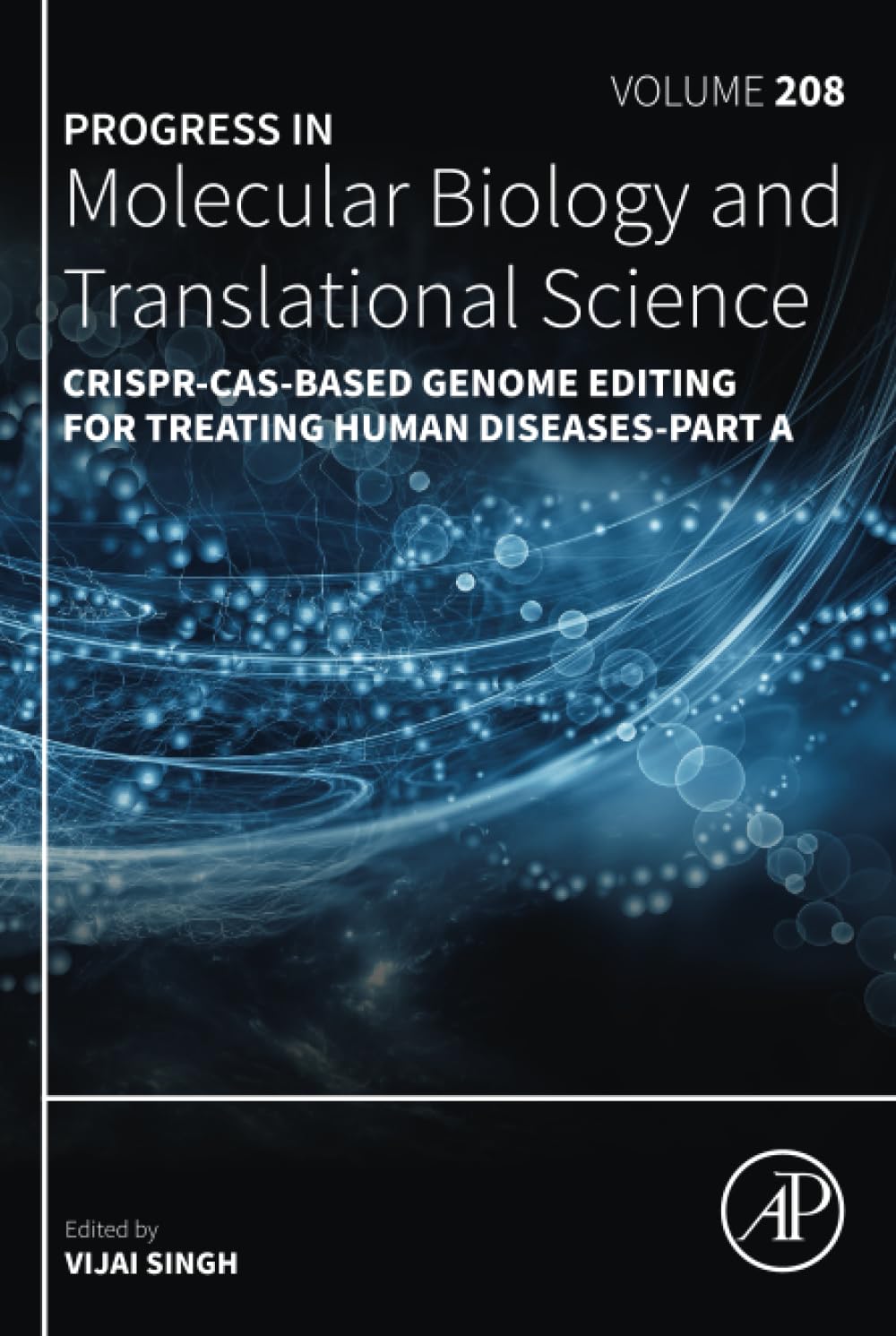 CRISPR-Cas-Based Genome Editing for Treating Human Diseases-Part A: Volume 208 (Progress in Molecular Biology and Translational Science, Volume 208)