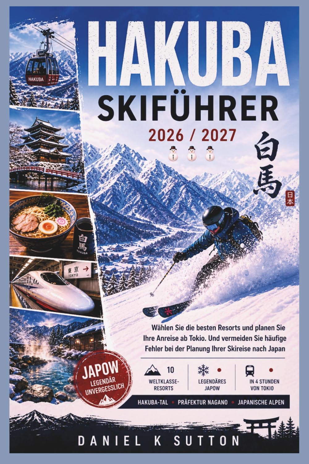 Hakuba Skiführer 2026/2027: Wählen Sie die besten Resorts und planen Sie den Transport von Tokio aus, um häufige Fehler bei der Planung Ihres ... zu vermeiden. (Smart Skiers Travel Guides)