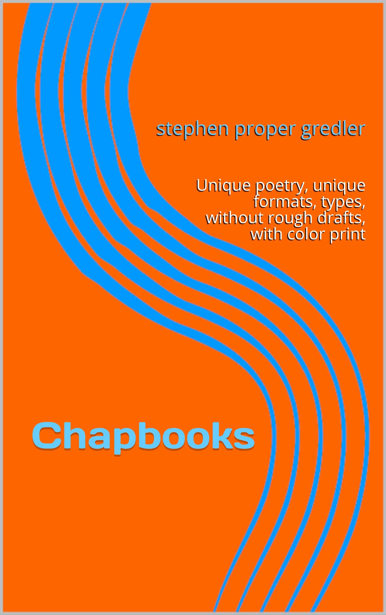 Chapbooks: Unique poetry, unique formats, types, without rough drafts, with color print