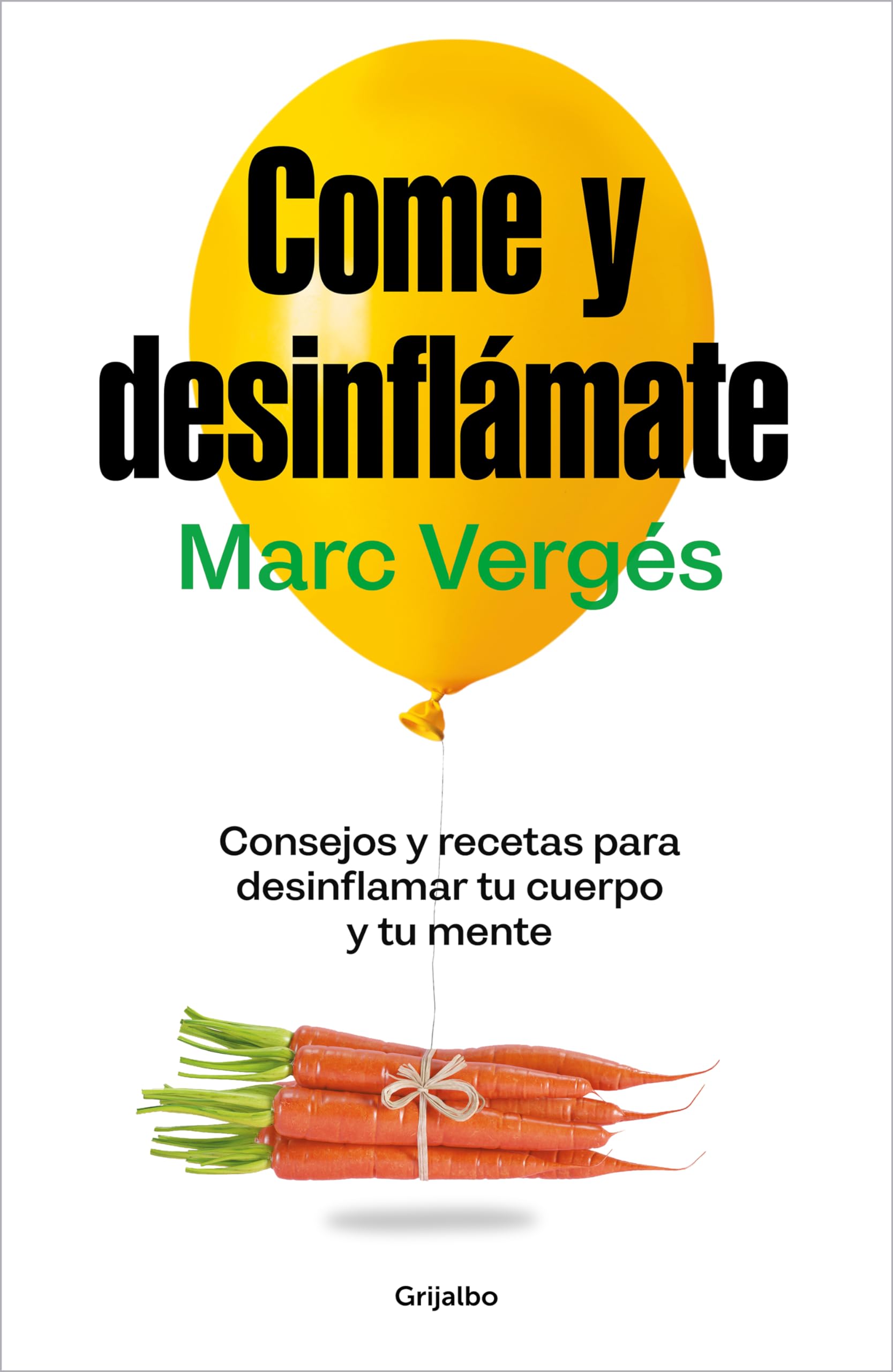 Come y desinflámate: Consejos y recetas para desinflamar el cuerpo y la mente (Bienestar, salud y vida sana)