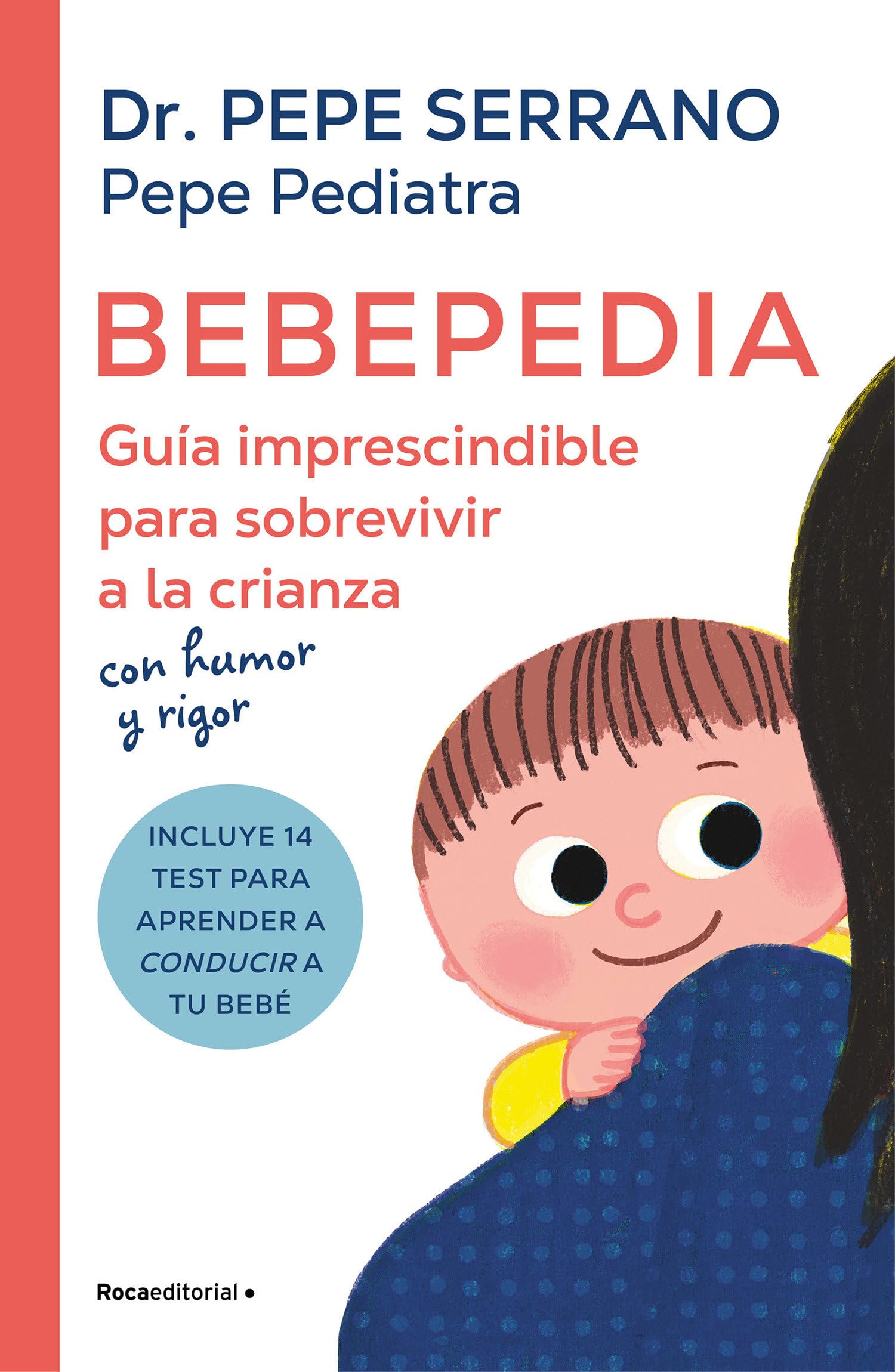 Bebepedia: Guía imprescindible para sobrevivir a la crianza con humor y rigor / Babypedia: An