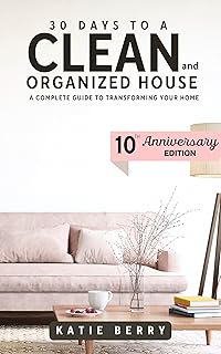 30 Days to a Clean and Organized House: A complete guide to transforming your home