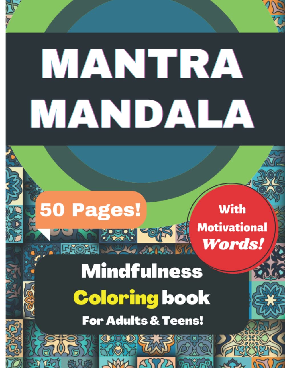 Mantra Mandala: Mindfulness Coloring Book with Motivational Words For Adults & Teens: Mantra Zen Coloring Book for ADHD, Loss of Motivation, Inspiration, Mediation for Adults & Teens.