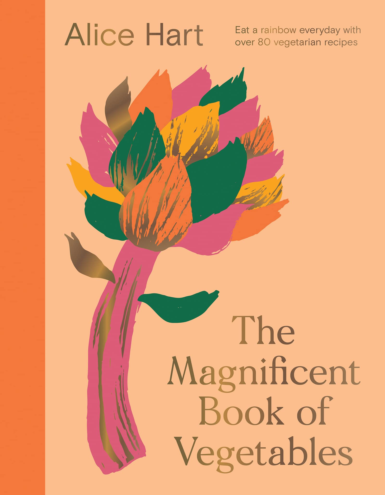 Magnificent Book of Vegetables : How to Eat a Rainbow Every Day by Alice Hart...