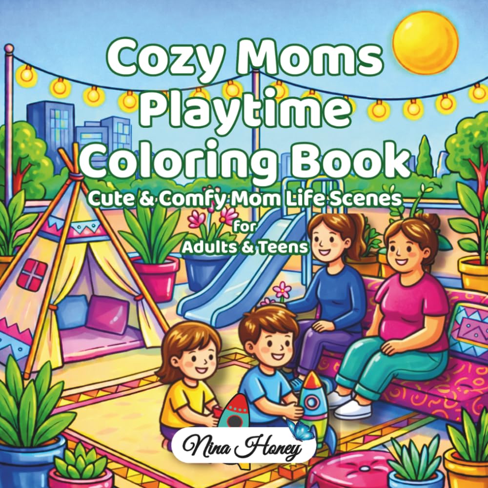 Cozy Moms Playtime Coloring Book for Adults and Teens: Relaxing Coloring Pages Featuring Moms and Kids, with Cute and Comfy Mom Life Scenes and Bold, Easy Designs for Stress Relief.