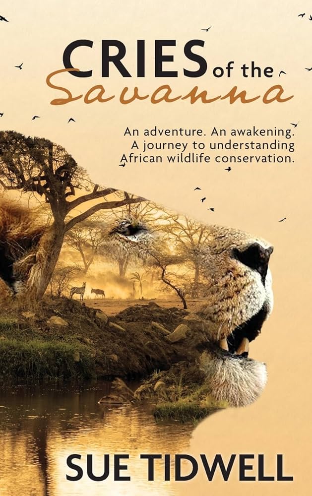 Cries of the Savanna: An adventure. An awakening. A journey to understanding African wildlife conservation.