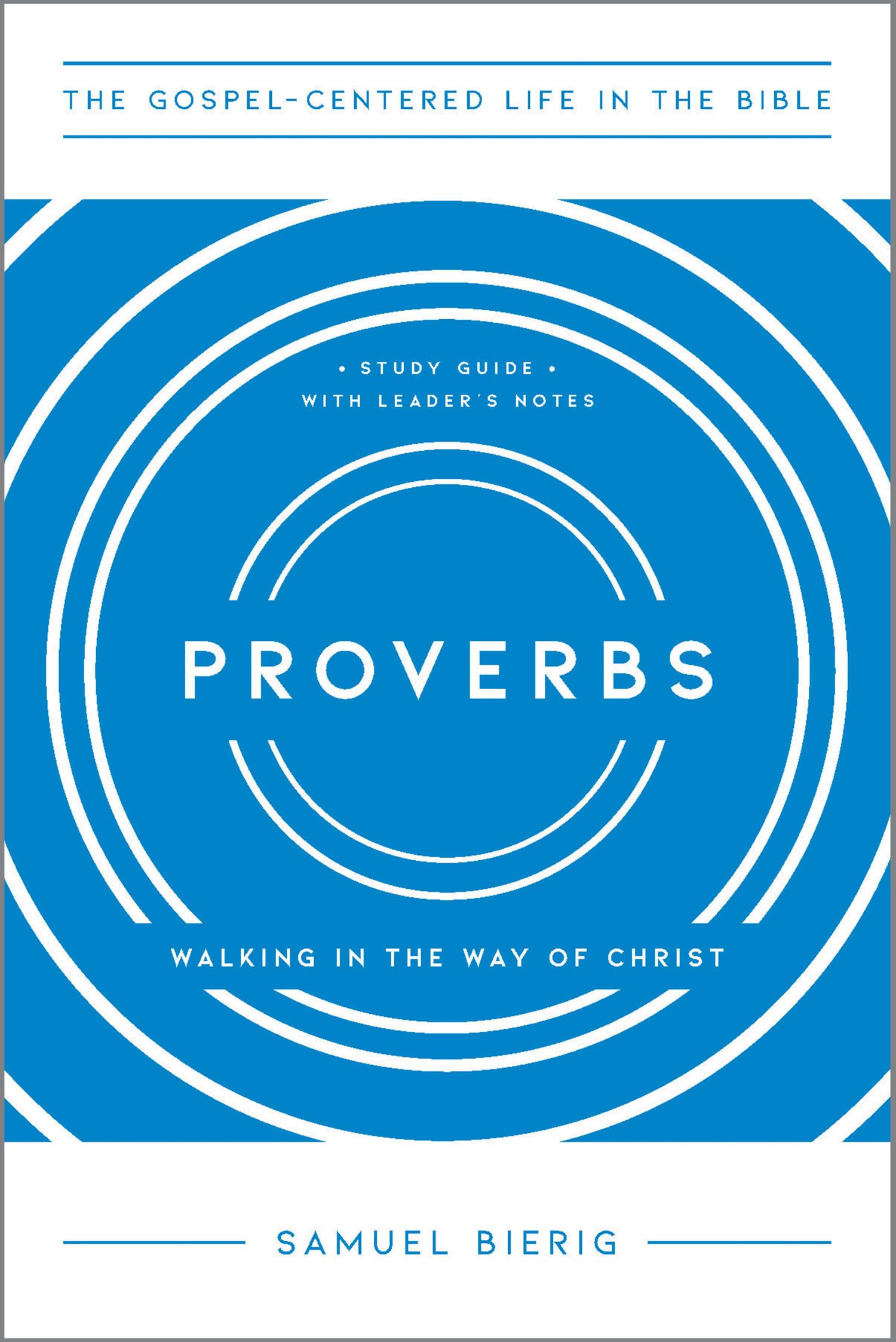 Proverbs: Walking in the Way of Christ (The Gospel-Centered Life in the Bible)