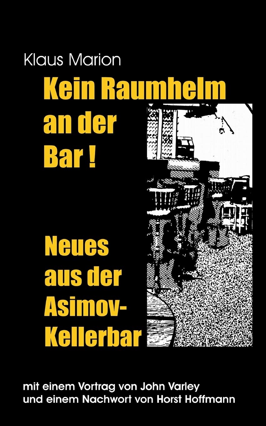 Kein Raumhelm an der Bar - Neues aus der Asimov-Kellerbar: Mit einem Vortrag von John Varley und einem Nachwort von Horst Hoffmann