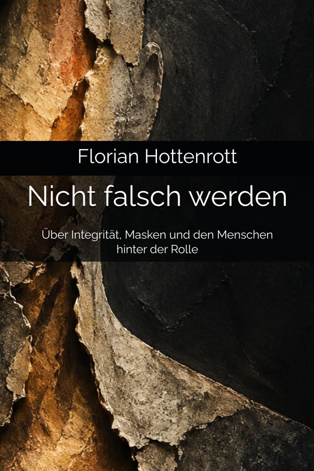 Nicht falsch werden: Über Integrität, Masken und den Menschen hinter der Rolle (Nicht gegen sich leben)