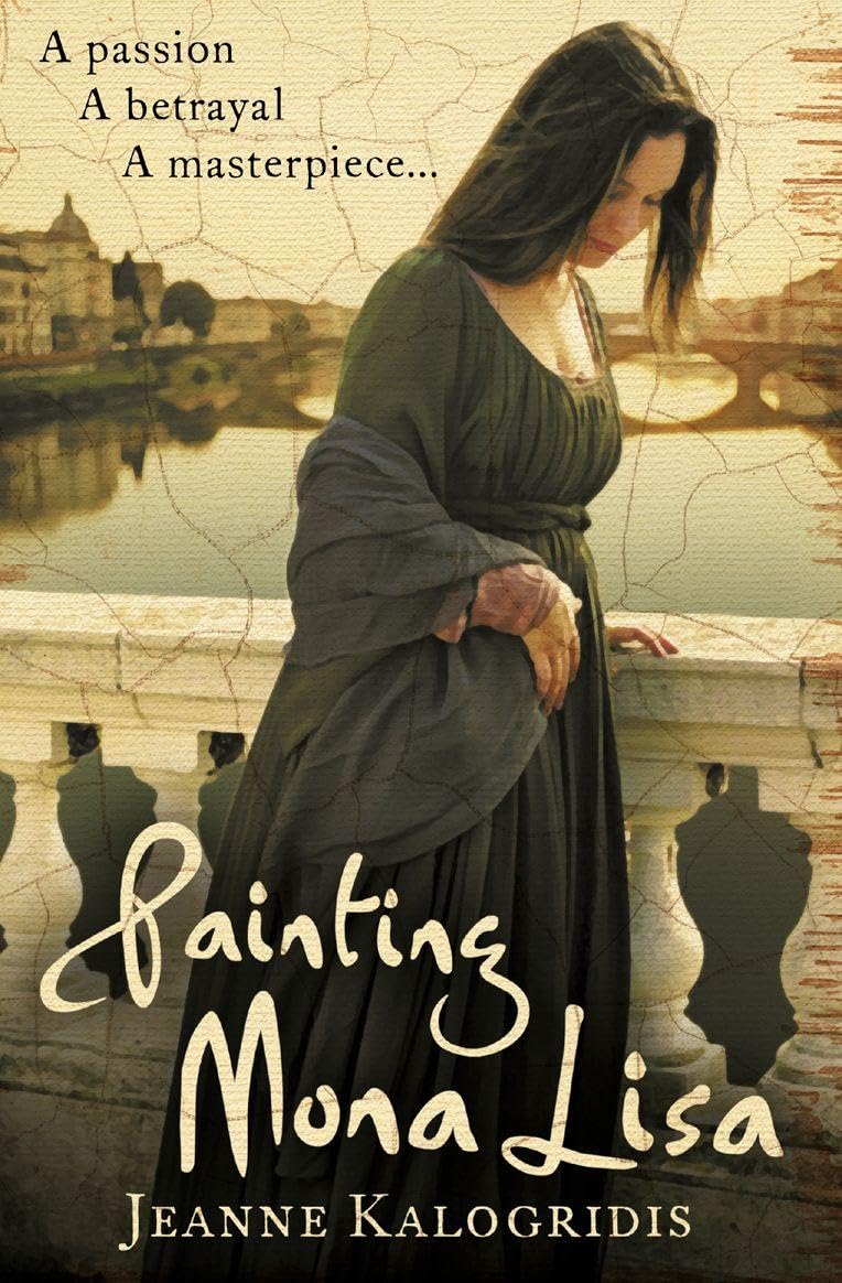 Painting Mona Lisa: An Intricately Woven Historical Novel of Renaissance Florence and Da Vinci