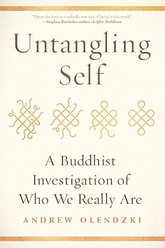 Untangling Self: A Buddhist Investigation of Who We Really Are