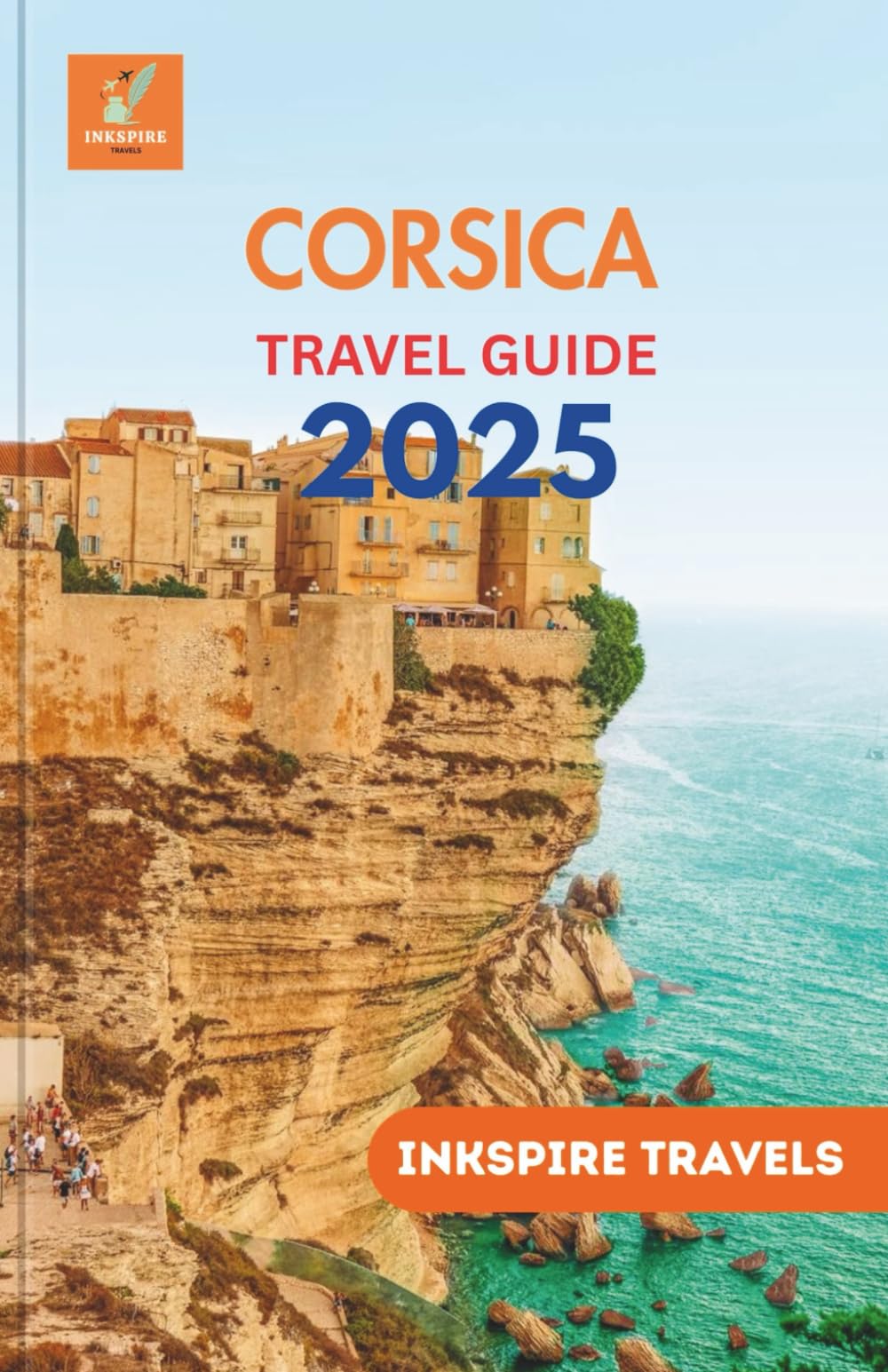 Corsica Travel Guide 2025: A Local’s Path to Sunlit Shores, Mountain Trails, and Flavorful Finds