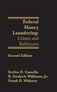 Federal Money Laundering: Crimes and Forfeitures - Second Edition