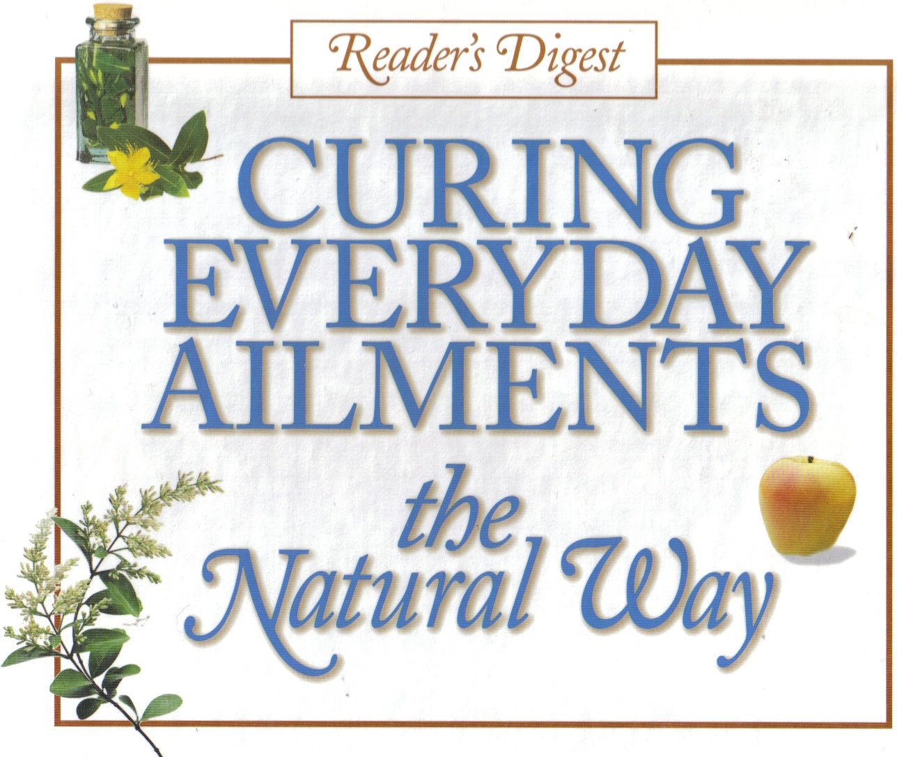 CURING EVERYDAY AILMENTS the natural way [Hardcover] Reader's Digest