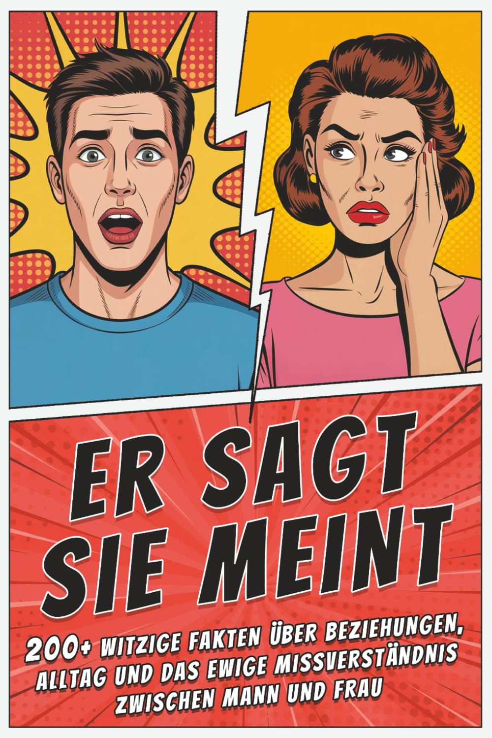 Er sagt – Sie meint: Die lustigsten Unterschiede zwischen Männern & Frauen: 200+ witzige Fakten über Beziehungen, Alltag und das ewige Missverständnis zwischen Mann und Frau