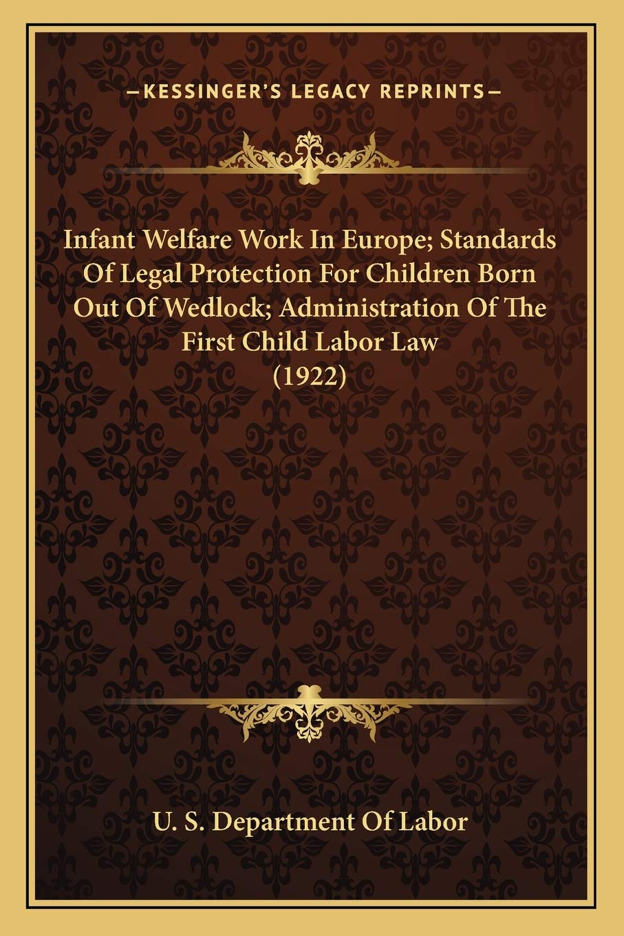 Infant Welfare Work In Europe; Standards Of Legal Protection For Children Born Out Of Wedlock; Administration Of The First Child Labor Law (1922)