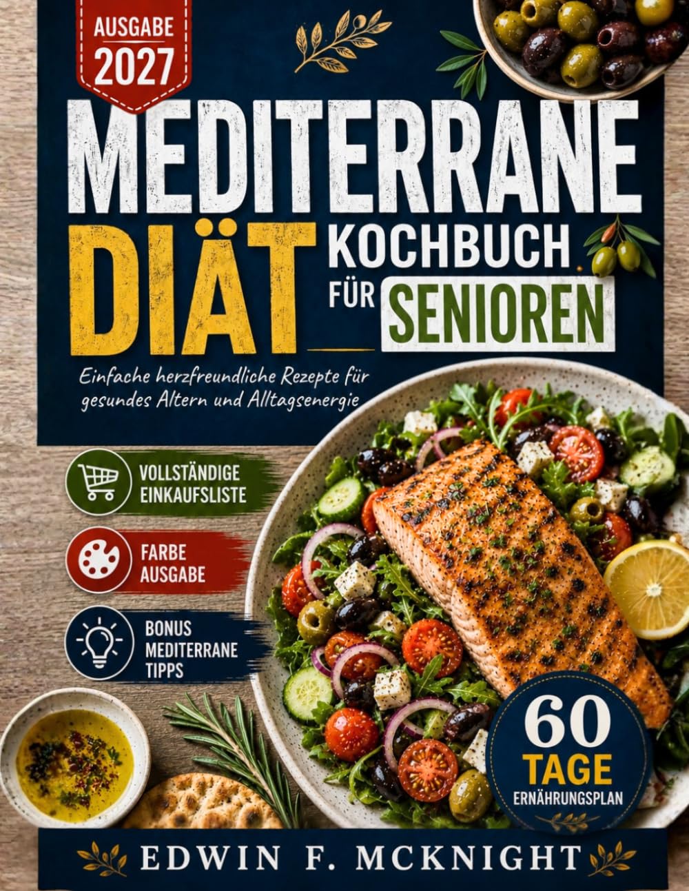 MEDITERRANE DIÄT-KOCHBUCH FÜR SENIOREN AUSGABE 2027: Einfache herzfreundliche Rezepte für gesundes Altern und Alltagsenergie