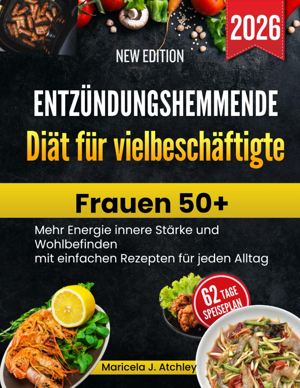 Entzündungshemmende Diät für vielbeschäftigte Frauen 50+: Mehr Energie innere Stärke und Wohlbefinden mit einfachen Rezepten für jeden Alltag