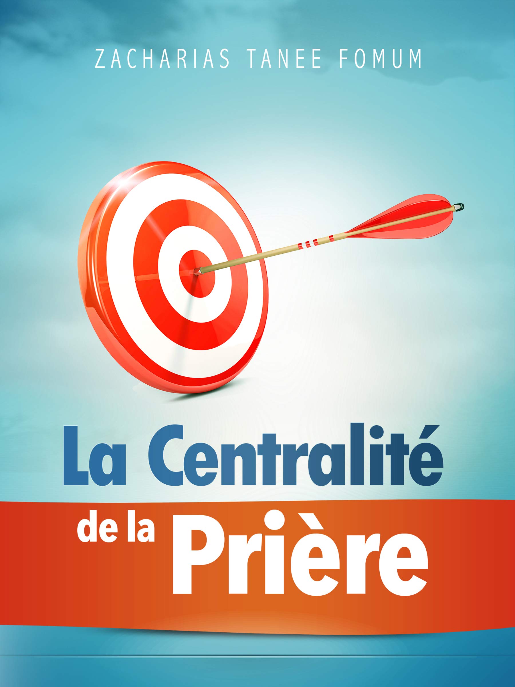 La Centralité de la Prière (Prier Avec Puissance t. 11) (French Edition)