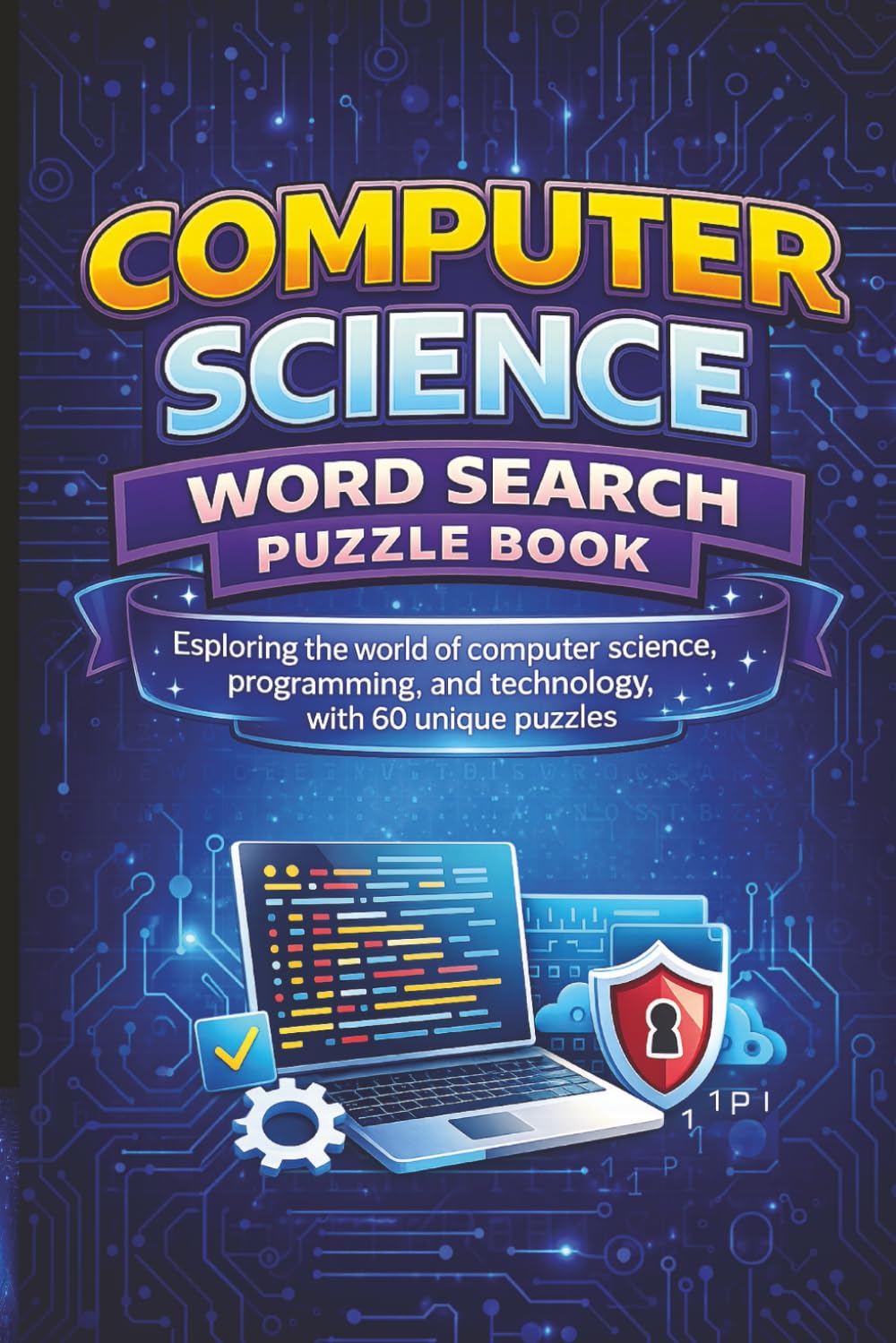 Computer Science Word Search Puzzle Book: Exploring the world of computer science, programming, and technology with 60 unique puzzles (MajorPuzzles Series)