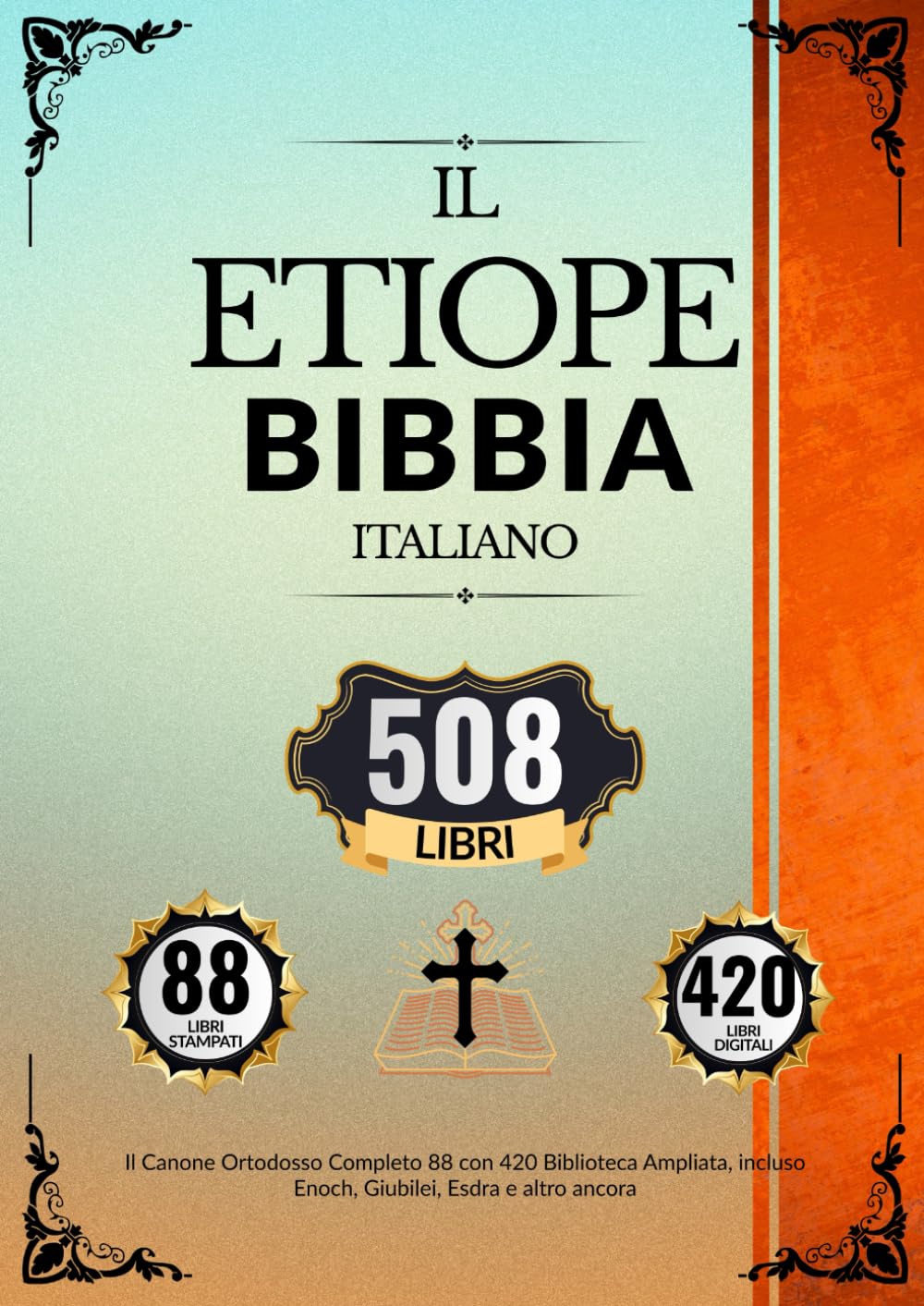 Bibbia Etiope In Italiano (508 Libri): Il Canone Ortodosso Completo 88 con 420 Biblioteca Ampliata, incluso Enoch, Giubilei, Esdra e altro ancora