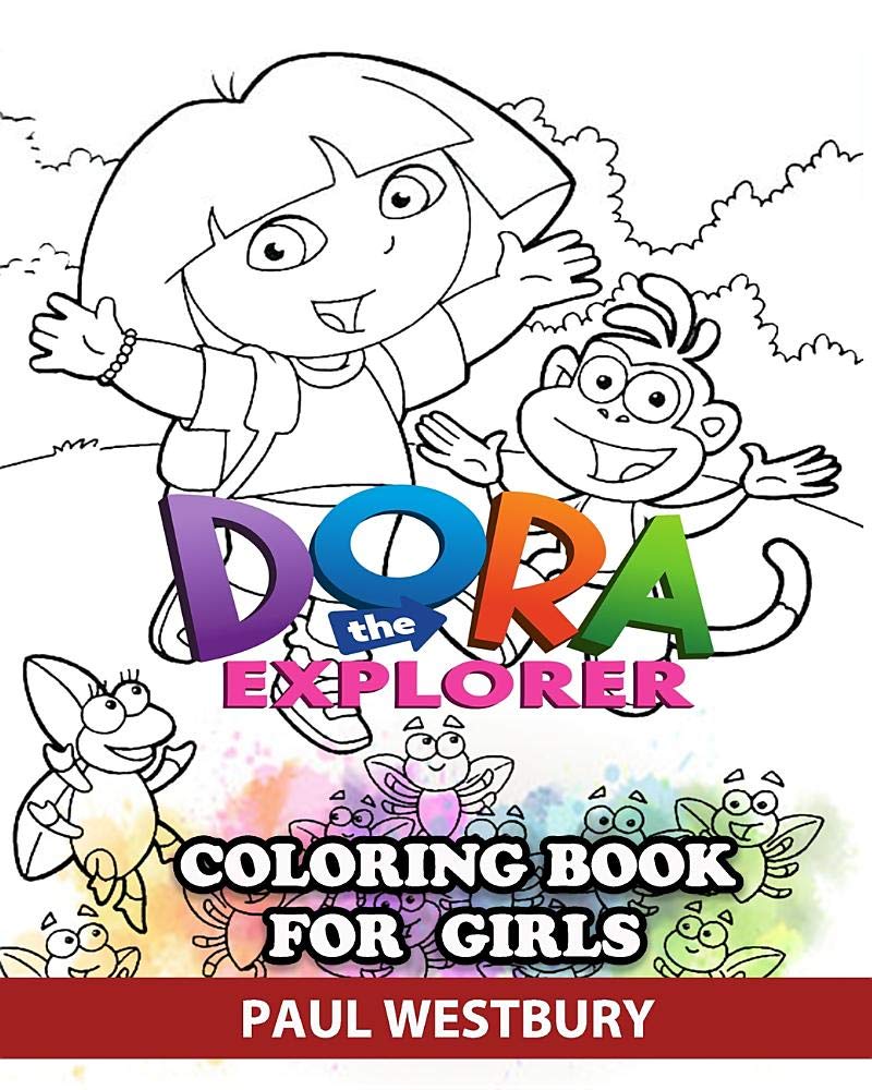 Dora the Explorer Coloring Book for Girls: Great Activity Book to Color All Your Favorite Dora the Explorer Characters Paperback