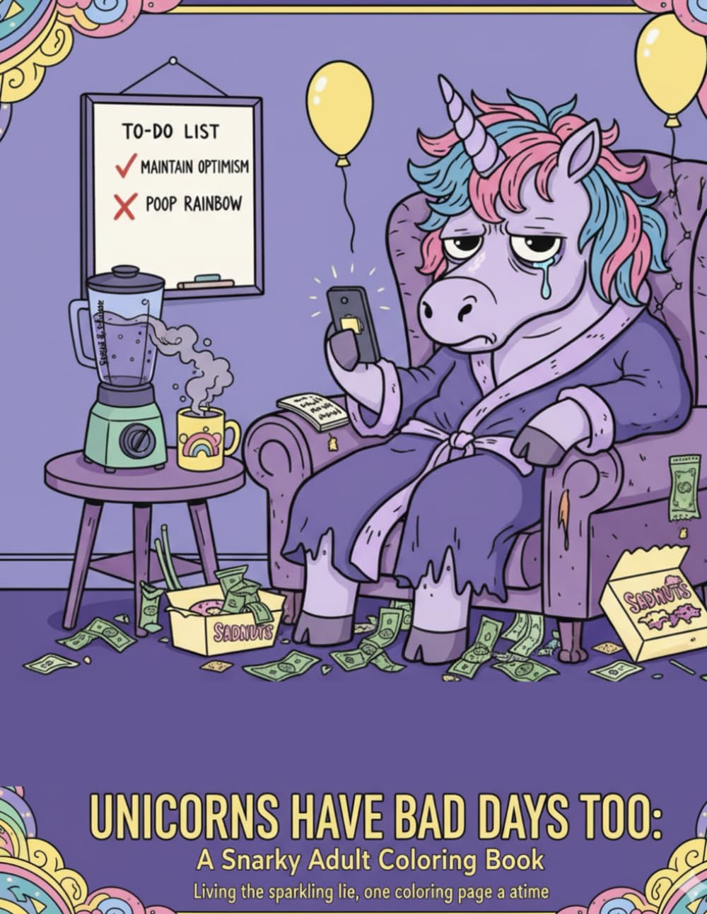 Unicorns have bad days too: Coloring book for adults! awesome and funny gift for birthday. Spicy Humor