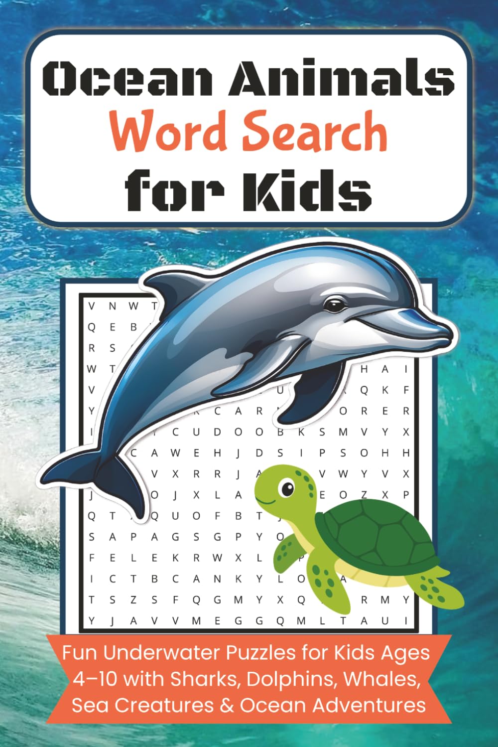Ocean Animals Word Search for Kids: un Underwater Puzzles for Kids Ages 4–10 with Sharks, Dolphins, Whales, Sea Creatures & Ocean Adventures, 6x9 ... Gift for vacation, Holiday and Free Times.