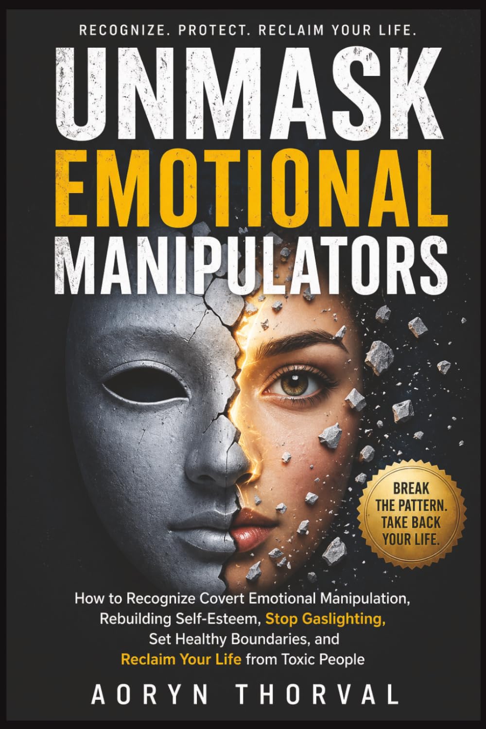 Unmask Emotional Manipulators: How to Recognize Covert Emotional Manipulation, Rebuilding Self-Esteem, Stop Gaslighting, Set Healthy Boundaries, and ... People (Life Lessons with Aoryn Thorval)