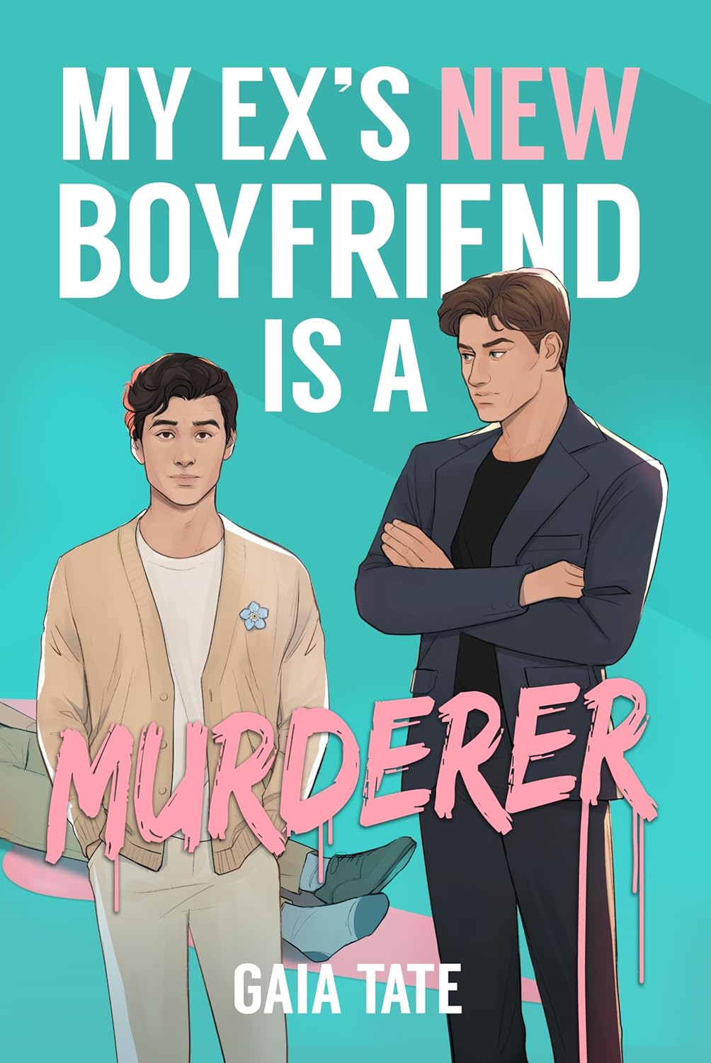 My Ex’s New Boyfriend is a Murderer: MM Slow-Burn Romantic Comedy Thriller (Miles & Kieran Book 1 by Gaia Tate)