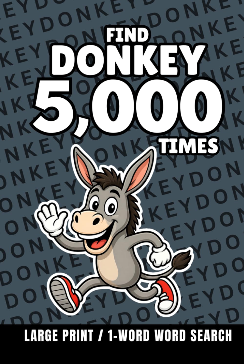 Find Donkey 5,000 Times: 1-Word Word Search | Hard Puzzles for Adults | Large Print (1-Word Searches)
