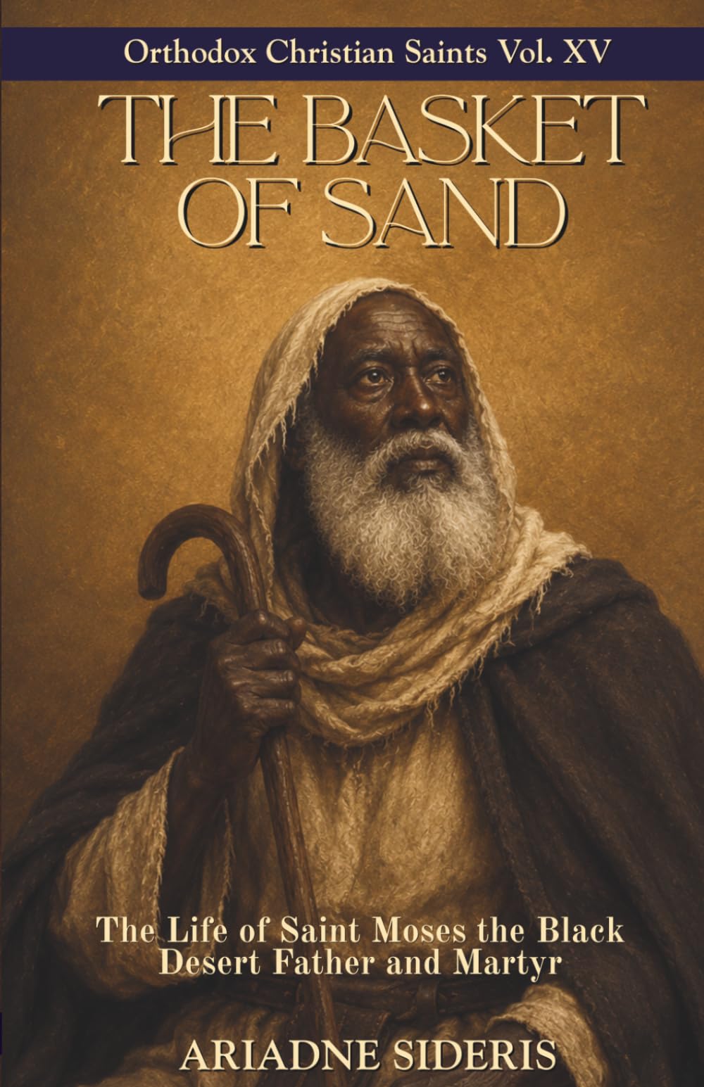 The Basket of Sand: The Life of Saint Moses the Black, Desert Father and Martyr (Orthodox Christian Saints)