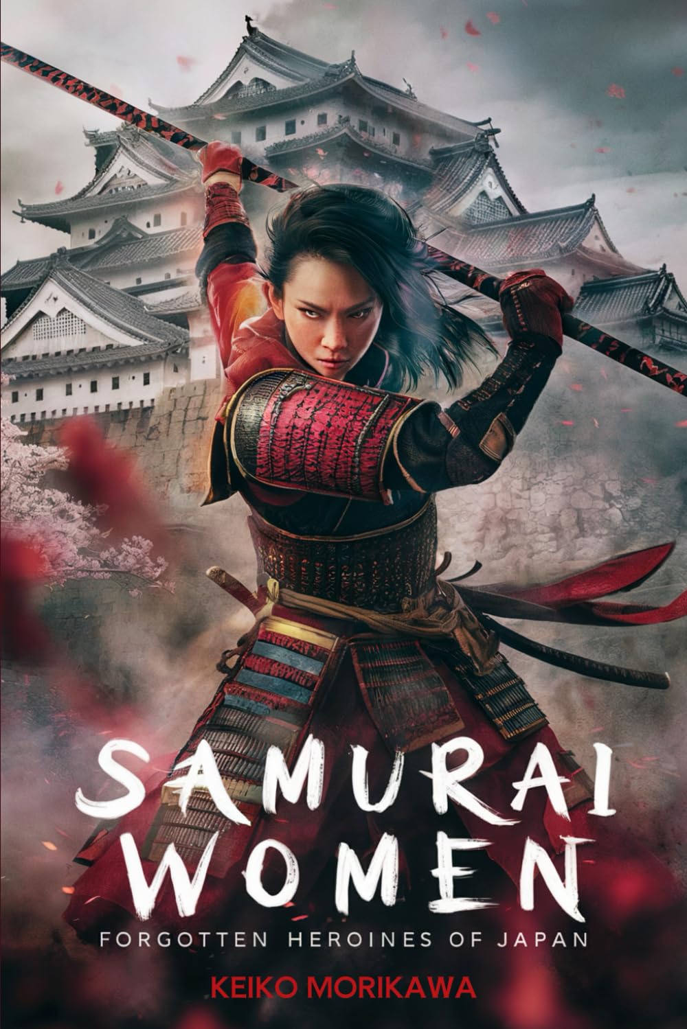 Samurai Women: Forgotten Heroines of Japan: The story of the Japanese female warriors who changed the course of the Rising Sun (The Essence of Japan: History, Culture and Philosophy)