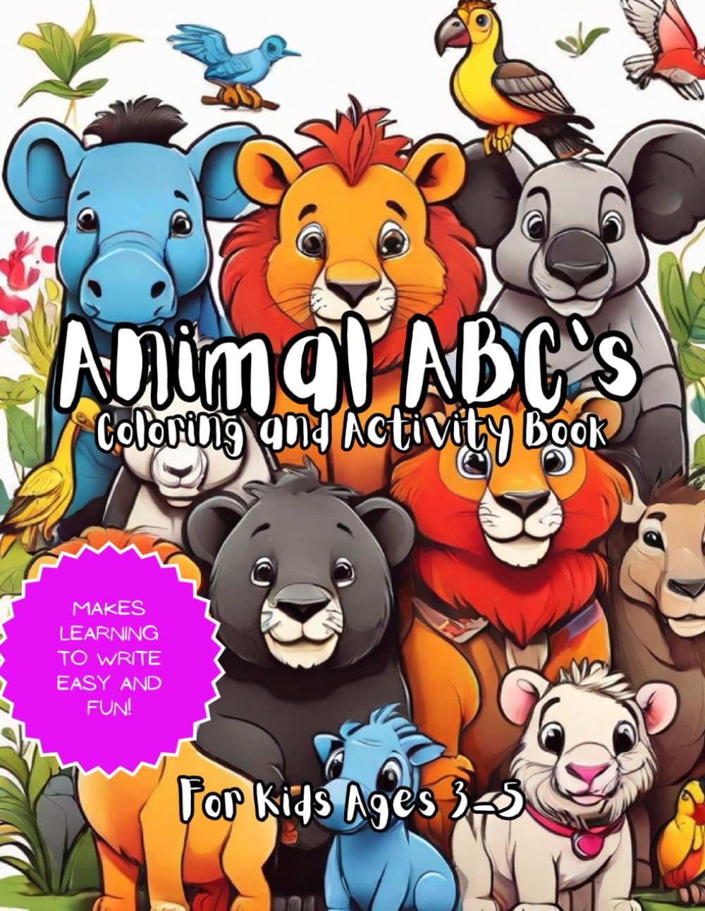 Animal ABCs: Coloring and Learn to Write Book for Ages 3-5