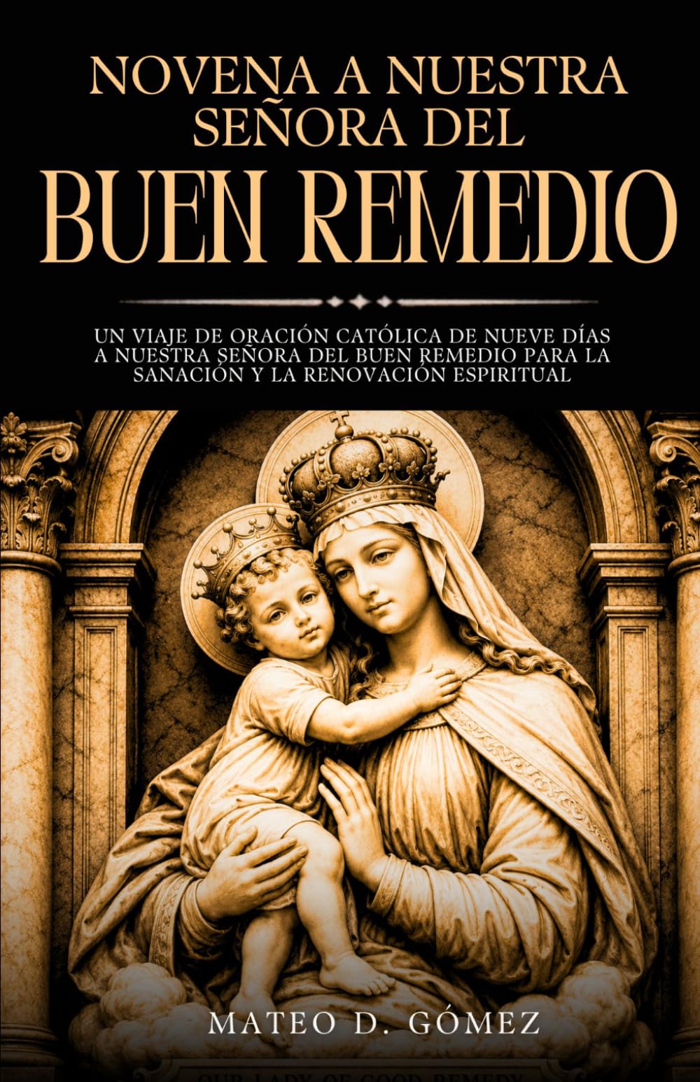 Novena a Nuestra Señora del Buen Remedio: Un viaje de oración católica de nueve días a Nuestra Señora del Buen Remedio para la sanación y la ... libros de oraciones y devocionales católicos)