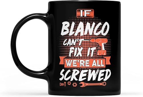 Blanco Name Gift - If Blanco Can't Fix It We're All Screwed - Black Mug 11oz