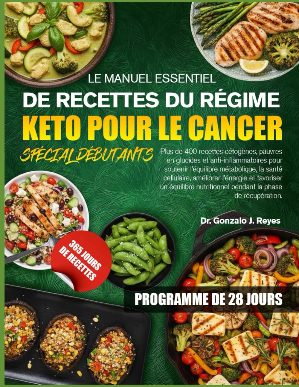 LE MANUEL ESSENTIEL DE RECETTES DU RÉGIME KETO POUR LE CANCER SPÉCIAL DÉBUTANTS: Plus de 400 recettes cétogènes, pauvres en glucides et ... améliorer l’énergie et favoriser un