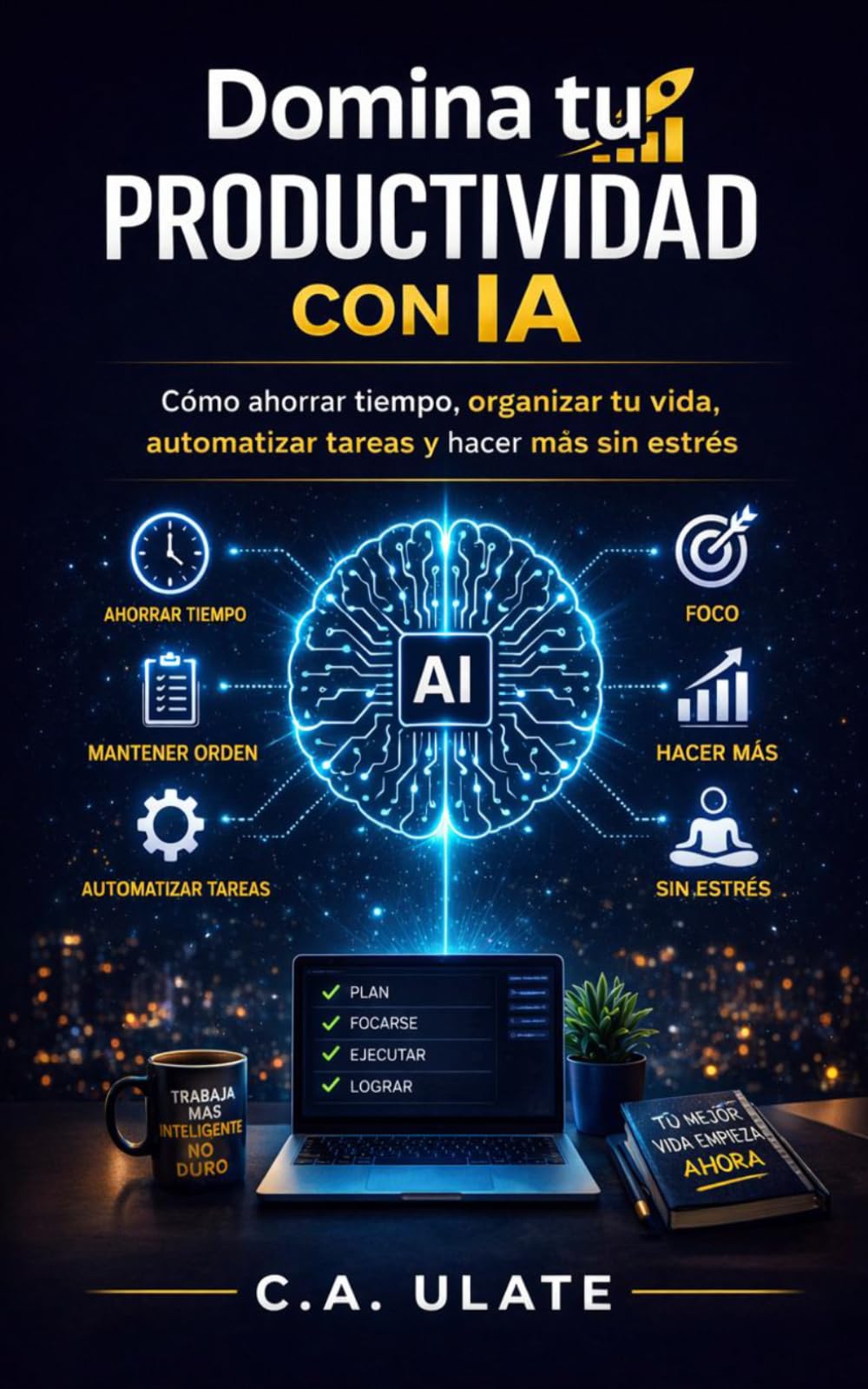 Domina tu Productividad con IA: Cómo usar la IA para ahorrar tiempo, organizar tu vida, automatizar tareas y ser más productivo sin estrés. (Guías Prácticas para Solucionarlo Todo!)