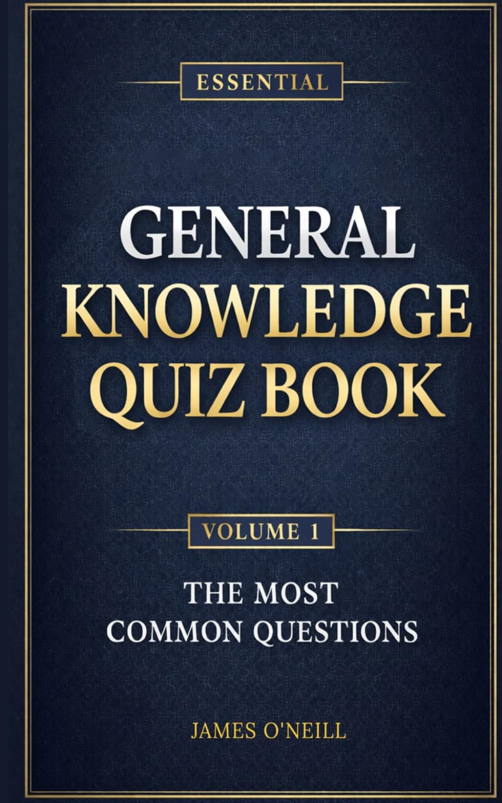 The Essential General Knowledge Quiz Book: Volume One: The Most Common Questions