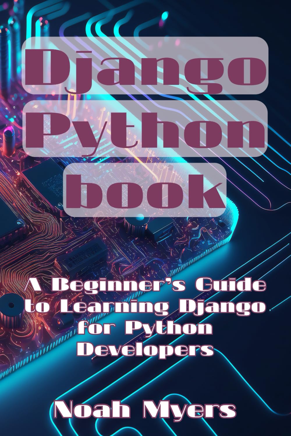 Django Python book: A Beginner’s Guide to Learning Django for Python Developers