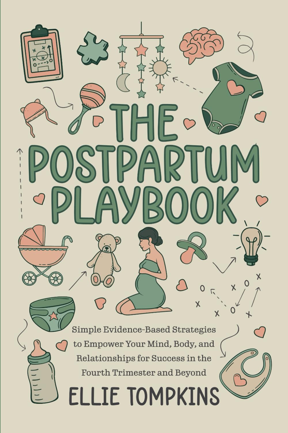 The Postpartum Playbook: Simple Evidence-Based Strategies to Empower Your Mind, Body, and Relationships for Success in the Fourth Trimester and Beyond