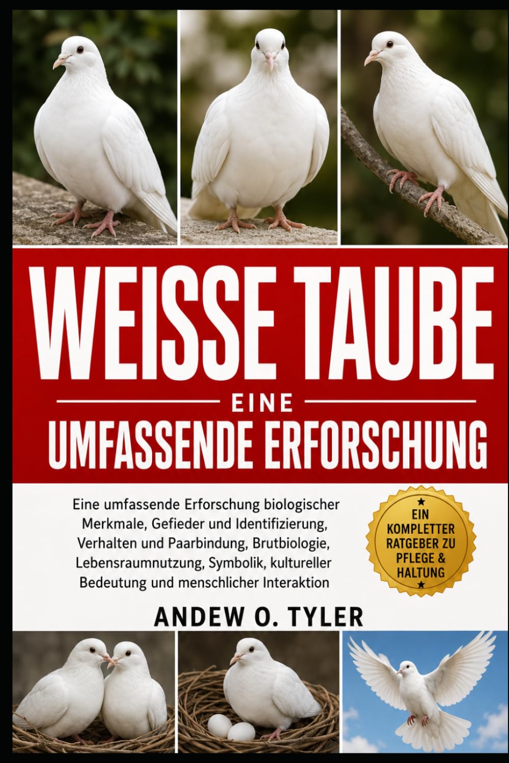 WEISSE TAUBE: Eine umfassende Erforschung biologischer Merkmale, Gefieder und Identifizierung, Verhalten und Paarbindung, Brutbiologie, ... Bedeutung und menschlicher Interaktion