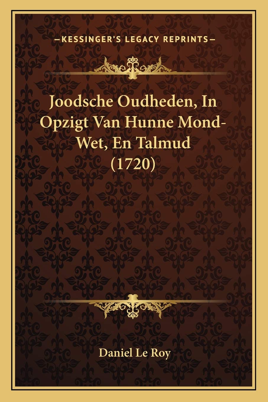 Joodsche Oudheden, In Opzigt Van Hunne Mond-Wet, En Talmud (1720)