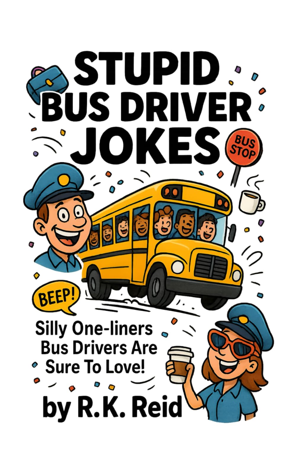 Stupid Bus Driver Jokes: Need funny Bus Driver gifts? This joke book is full of silly one-liners Bus Drivers are sure to love!