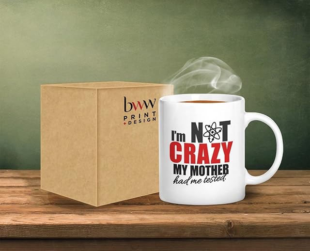 I'm Not Crazy My Mother Had Me Tested - Ceramic Mug